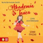 Tytuł: Akademia Tańca. Szara myszka
Autor: Aniela Cholewińska-Szkolik
Wydawnictwo: Zielona Sowa
Formaty: MP3