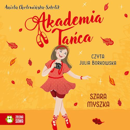 Tytuł: Akademia Tańca. Szara myszka
Autor: Aniela Cholewińska-Szkolik
Wydawnictwo: Zielona Sowa
Formaty: MP3