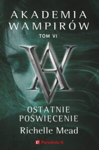 Tytuł: Akademia wampirów. Tom 6. Ostatnie poświęcenie
Autor: Richelle Mead
Wydawnictwo: Wydawnictwo Poradnia K
Formaty: EPUB, MOBI