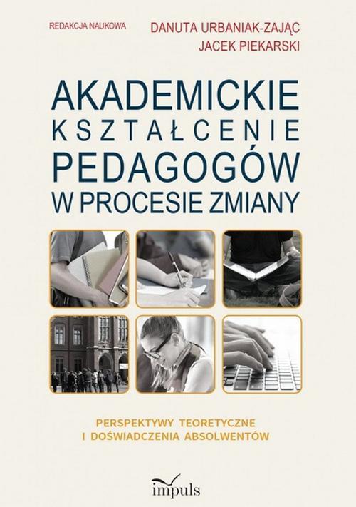 Tytuł: Akademickie kształcenie pedagogów w procesie zmiany
Autor: Piekarski Jacek, Danuta Urbaniak-Zając
Wydawnictwo: Impuls
Formaty: MOBI, EPUB