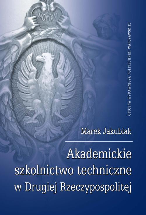 Tytuł: Akademickie szkolnictwo techniczne w Drugiej Rzeczypospolitej
Autor: Marek Jakubiak
Wydawnictwo: Oficyna Wydawnicza Politechniki Warszawskiej
Formaty: PDF