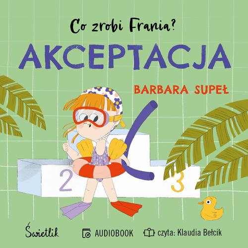 Tytuł: Akceptacja. Co zrobi Frania?
Autor: Barbara Supeł
Wydawnictwo: Świetlik
Formaty: MP3