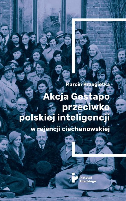 Tytuł: Akcja Gestapo przeciwko polskiej inteligencji w rejencji ciechanowskiej. Aresztowani i deportowani do obozów koncentracyjnych w III Rzeszy w kwietniu 1940 roku
Autor: Marcin Przegiętka
Wydawnictwo: Instytut Solidarności i Męstwa im. Witolda Pileckiego
Formaty: EPUB