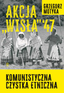 Tytuł: Akcja "Wisła" '47. Komunistyczna czystka etniczna
Autor: Grzegorz Motyka
Wydawnictwo: Wydawnictwo Literackie
Formaty: EPUB, MOBI