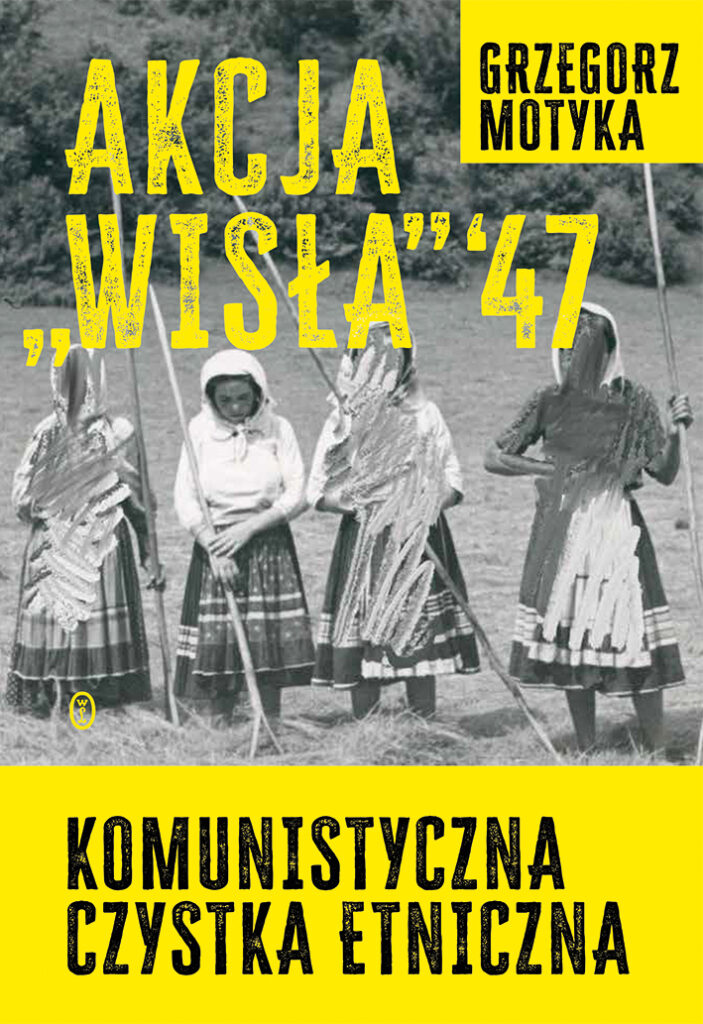 Tytuł: Akcja "Wisła" '47. Komunistyczna czystka etniczna
Autor: Grzegorz Motyka
Wydawnictwo: Wydawnictwo Literackie
Formaty: EPUB, MOBI