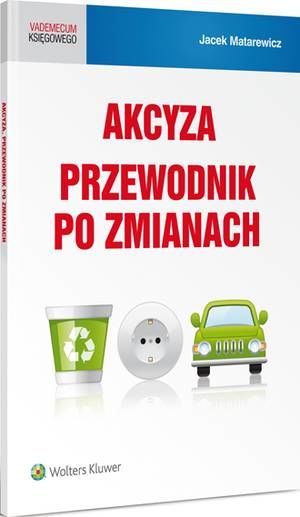 Tytuł: Akcyza. Przewodnik po zmianach
Autor: Jacek Matarewicz
Wydawnictwo: Wolters Kluwer
Formaty: EPUB