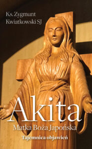 Tytuł: Akita. Matka Boża Japońska
Autor: Zygmunt Kwiatkowski SJ
Wydawnictwo: Fronda
Formaty: EPUB, MOBI