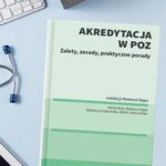 Tytuł: Akredytacja w POZ. Zalety, zasady, praktyczne porady
Autor: Marta Bula, Mateusz Kępa, Sabina Łyczakowska, Marta Sobczyńska
Wydawnictwo: Wolters Kluwer
Formaty: PDF