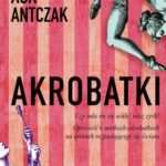 Tytuł: Akrobatki
Autor: Aga Antczak
Wydawnictwo: Lira
Formaty: MOBI, EPUB