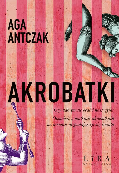 Tytuł: Akrobatki
Autor: Aga Antczak
Wydawnictwo: Lira
Formaty: MOBI, EPUB