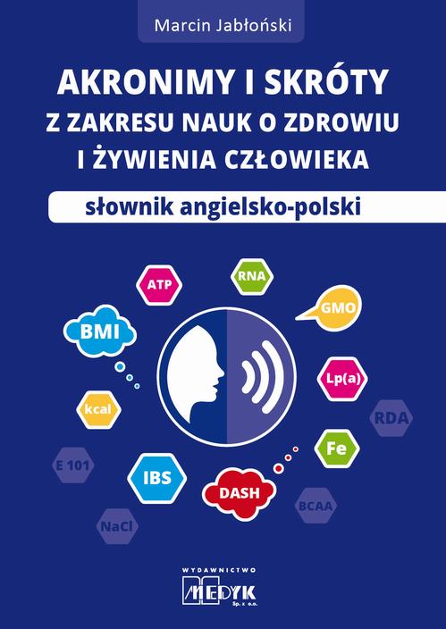 Tytuł: Akronimy i skróty z zakresy nauk o zdrowiu i żywieniu człowieka
Autor: Marcin Jabłoński
Wydawnictwo: Medyk
Formaty: PDF