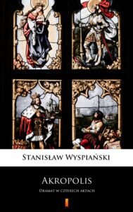 Tytuł: Akropolis. Dramat w czterech aktach
Autor: Stanisław Wyspiański
Wydawnictwo: KtoCzyta.pl
Formaty: EPUB, MOBI