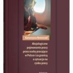 Tytuł: Aksjologiczne pojmowanie pracy przez osoby pracujące w Polsce i za granicą a sytuacja na rynku pracy
Autor: Katarzyna Nowosad
Wydawnictwo: UMCS
Formaty: PDF