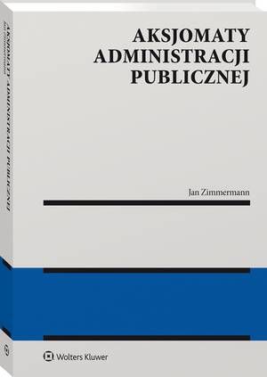 Tytuł: Aksjomaty administracji publicznej
Autor: Jan Aleksander Zimmermann
Wydawnictwo: Wolters Kluwer
Formaty: PDF