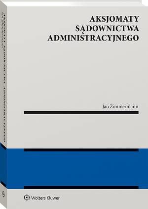 Tytuł: Aksjomaty sądownictwa administracyjnego
Autor: Jan Zimmermann
Wydawnictwo: Wolters Kluwer
Formaty: PDF