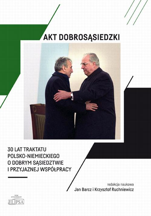 Tytuł: Akt dobrosąsiedzki - 30 lat Traktatu polsko-niemieckiego o dobrym sąsiedztwie i przyjaznej współpracy
Autor: Jan Barcz, Krzysztof Ruchniewicz
Wydawnictwo: Elipsa Dom Wydawniczy i Handlowy
Formaty: PDF
