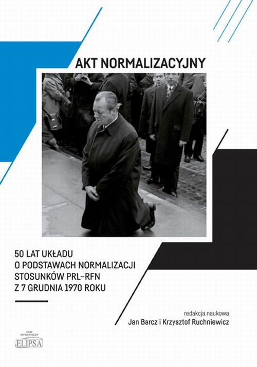 Tytuł: Akt normalizacyjny - 50 lat Układu o normalizacji stosunków PRL-RFN z 7 grudnia 1970 roku
Autor: 
Wydawnictwo: Elipsa Dom Wydawniczy i Handlowy
Formaty: PDF
