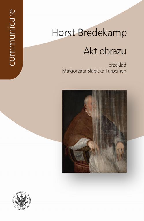 Tytuł: Akt obrazu
Autor: Horst Bredekamp
Wydawnictwo: Wydawnictwa Uniwersytetu Warszawskiego
Formaty: EPUB, PDF, MOBI