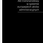 Tytuł: Akt transnarodowy w systemie europejskich aktów administracyjnych
Autor: Maciej Kruś
Wydawnictwo: Uniwersytet im.Adama Mickiewicza w Poznaniu
Formaty: PDF
