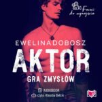 Tytuł: Aktor. Gra zmysłów. Faceci do wynajęcia
Autor: Ewelina Dobosz
Wydawnictwo: Niegrzeczne książki
Formaty: MP3