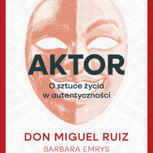Tytuł: Aktor. O sztuce życia w autentyczności
Autor: Don Miguel Ruiz
Wydawnictwo: Wydawnictwo Kobiece
Formaty: EPUB, MOBI