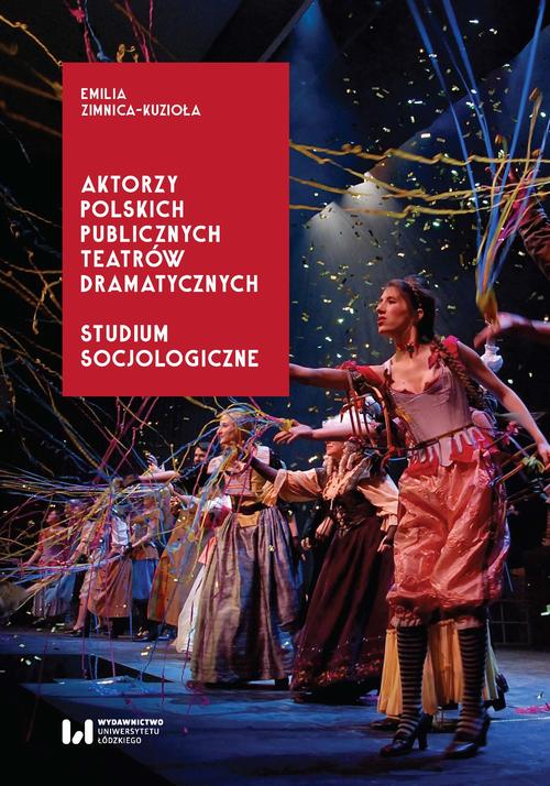 Tytuł: Aktorzy polskich publicznych teatrów dramatycznych
Autor: Emilia Zimnica-Kuzioła
Wydawnictwo: Wydawnictwo Uniwersytetu Łódzkiego
Formaty: PDF
