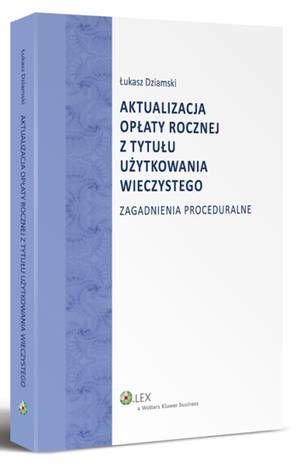 Tytuł: Aktualizacja opłaty rocznej z tytułu użytkowania wieczystego. Zagadnienia proceduralne
Autor: Łukasz Dziamski
Wydawnictwo: Wolters Kluwer
Formaty: EPUB