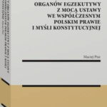 Tytuł: Akty organów egzekutywy z mocą ustawy we współczesnym polskim prawie i myśli konstytucyjnej
Autor: Maciej Pisz
Wydawnictwo: Wolters Kluwer
Formaty: PDF