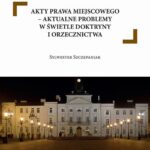 Tytuł: Akty prawa miejscowego – aktualne problemy w świetle doktryny i orzecznictwa
Autor: Sylwester Szczepaniak
Wydawnictwo: Instytut Nauk Prawnych PAN
Formaty: PDF