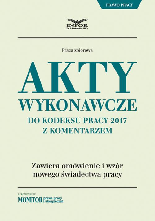 Tytuł: Akty wykonawcze do Kodeksu pracy 2017 z komentarzem
Autor: Infor Pl
Wydawnictwo: Infor
Formaty: PDF