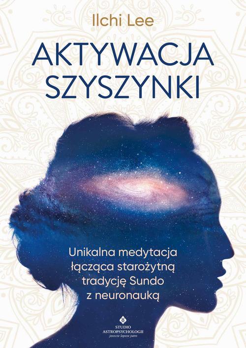 Tytuł: Aktywacja szyszynki
Autor: Ilchi Lee
Wydawnictwo: Studio Astropsychologii
Formaty: MOBI, EPUB, PDF
