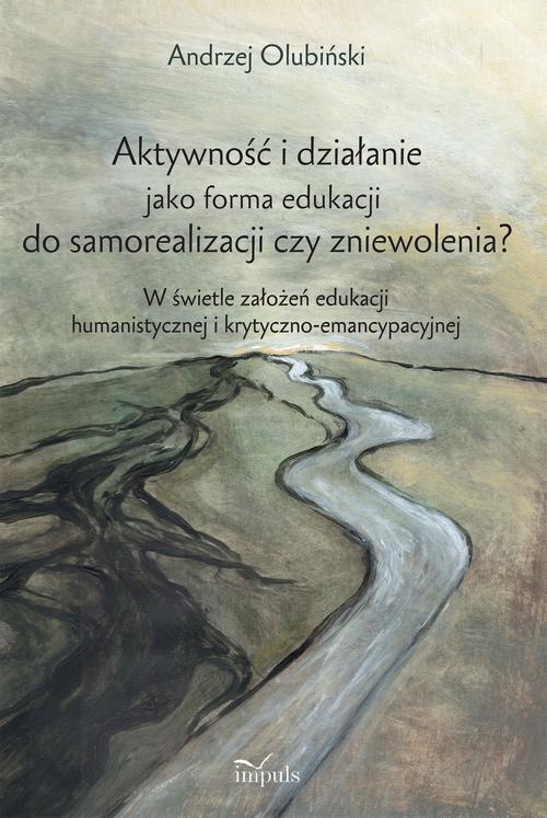 Tytuł: Aktywność i działanie jako forma edukacji do samorealizacji czy zniewolenia?
Autor: Andrzej Olubiński
Wydawnictwo: Impuls
Formaty: EPUB, MOBI