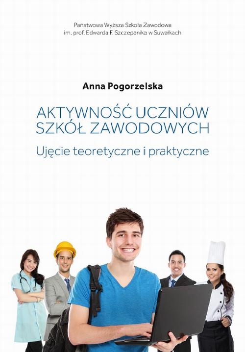 Tytuł: Aktywność uczniów szkół zawodowych. Ujęcie teoretyczne i praktyczne
Autor: Anna Pogorzelska
Wydawnictwo: Państwowa Uczelnia Zawodowa im. prof. E F. Szczepanika
Formaty: PDF