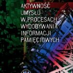 Tytuł: Aktywność umysłu w procesach wydobywania informacji pamięciowych
Autor: Andrzej Hankała
Wydawnictwo: Wydawnictwa Uniwersytetu Warszawskiego
Formaty: PDF