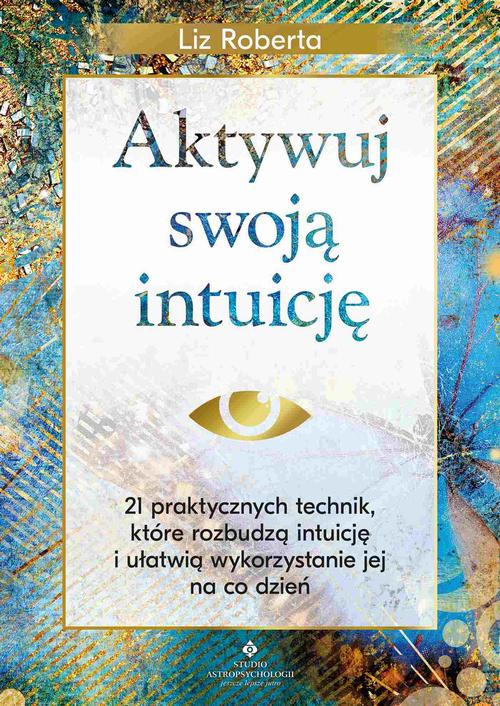 Tytuł: Aktywuj swoją intuicję
Autor: Liz Roberta
Wydawnictwo: Studio Astropsychologii
Formaty: EPUB, PDF, MOBI
