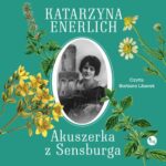 Tytuł: Akuszerka z Sensburga
Autor: Katarzyna Enerlich
Wydawnictwo: MG
Formaty: MP3