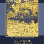 Tytuł: Al Bekri o Polakach i ich sąsiadach. Lista władców Polaków według literatury niemieckiej
Autor: Władysław Łebiński, Franciszek Piekosiński
Wydawnictwo: Armoryka
Formaty: PDF