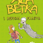 Tytuł: Ala Betka i demon miasta
Autor: Ida Pierelotkin
Wydawnictwo: Akapit Press
Formaty: EPUB, MOBI