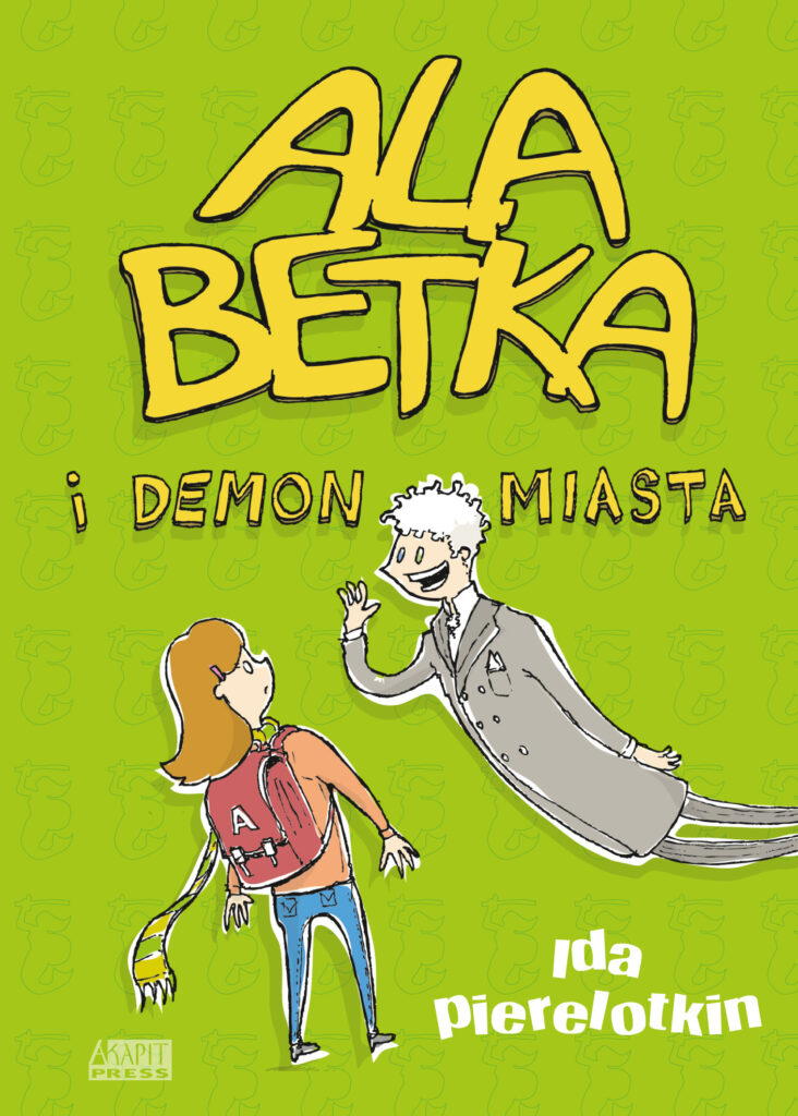 Tytuł: Ala Betka i demon miasta
Autor: Ida Pierelotkin
Wydawnictwo: Akapit Press
Formaty: EPUB, MOBI