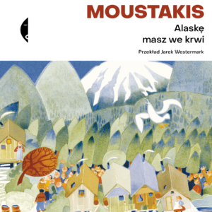 Tytuł: Alaskę masz we krwi
Autor: Melinda Moustakis
Wydawnictwo: Wydawnictwo Czarne
Formaty: EPUB, MOBI