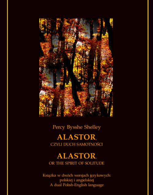 Tytuł: Alastor, czyli duch samotności. Alastor, or The Spirit of Solitude
Autor: Percy Bysshe Shelley
Wydawnictwo: Armoryka
Formaty: EPUB, MOBI