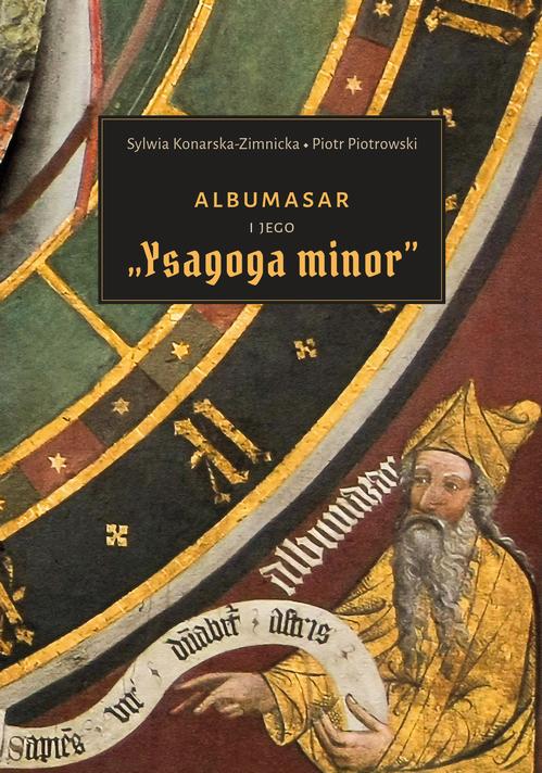 Tytuł: Albumasar i jego „Ysagoga minor”
Autor: Sylwia Konarska-Zimicka, Piotr Piotrowski
Wydawnictwo: Uniwersytet Jana Kochanowskiego
Formaty: PDF