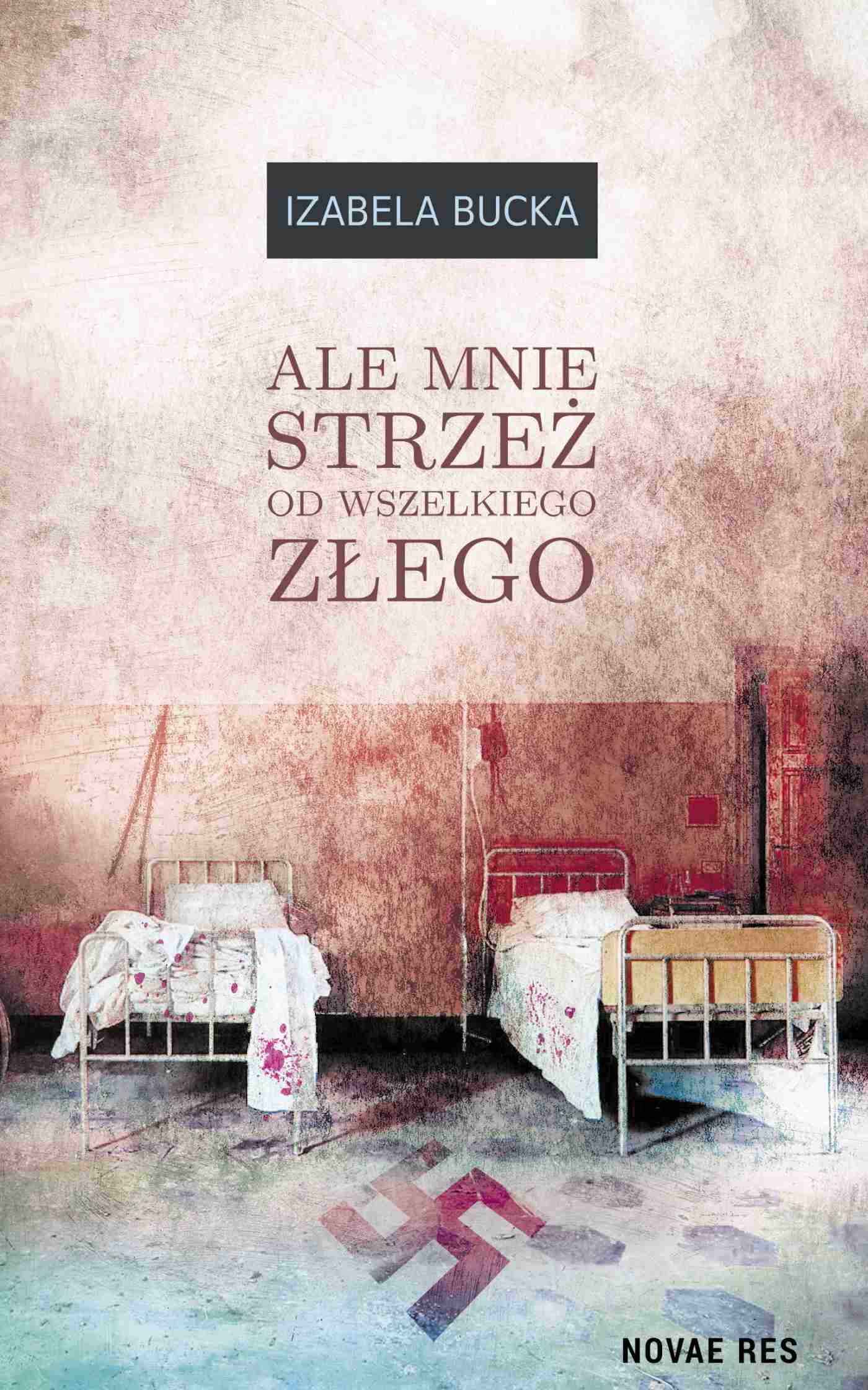 Tytuł: Ale mnie strzeż od wszelkiego złego
Autor: Izabela Bucka
Wydawnictwo: Novae Res
Formaty: EPUB