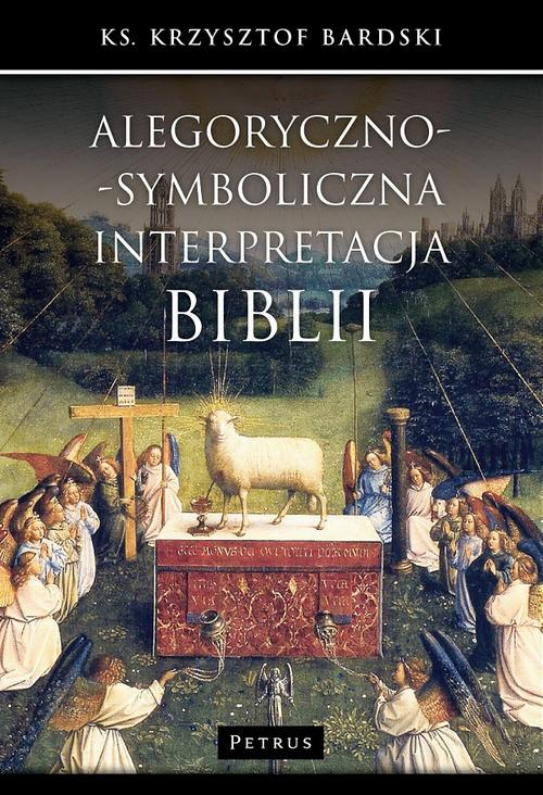 Tytuł: Alegoryczno-symboliczna interpretacja Biblii
Autor: Ks. Krzysztof Bardski
Wydawnictwo: Petrus
Formaty: PDF