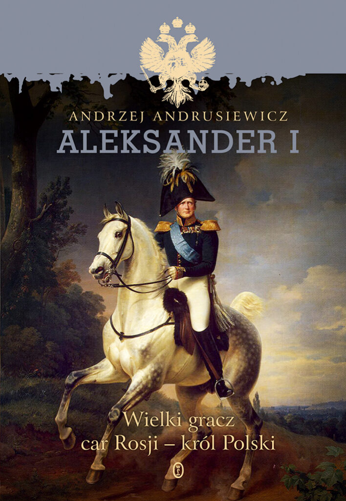 Tytuł: Aleksander I. Wielki gracz, car Rosji - król Polski
Autor: Andrzej Andrusiewicz
Wydawnictwo: Wydawnictwo Literackie
Formaty: EPUB, MOBI