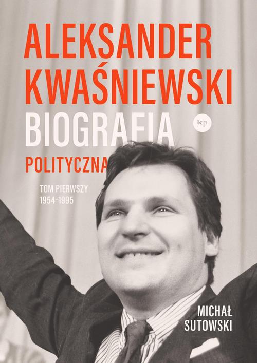 Tytuł: Aleksander Kwaśniewski Biografia polityczna tom 1 1954-1995
Autor: Michał Sutowski
Wydawnictwo: Wydawnictwo Krytyki Politycznej
Formaty: MOBI, EPUB