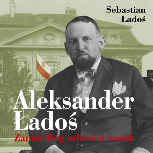 Tytuł: Aleksander Ładoś. Zanim Bóg odwróci wzrok
Autor: Sebastian Ładoś
Wydawnictwo: Estymator
Formaty: MP3