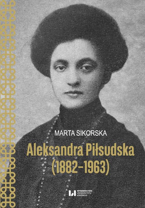 Tytuł: Aleksandra Piłsudska (1882-1963)
Autor: Marta Sikorska
Wydawnictwo: Wydawnictwo Uniwersytetu Łódzkiego
Formaty: PDF