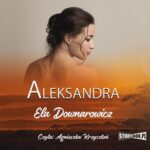 Tytuł: Aleksandra
Autor: Ela Downarowicz
Wydawnictwo: Storybox
Formaty: MP3