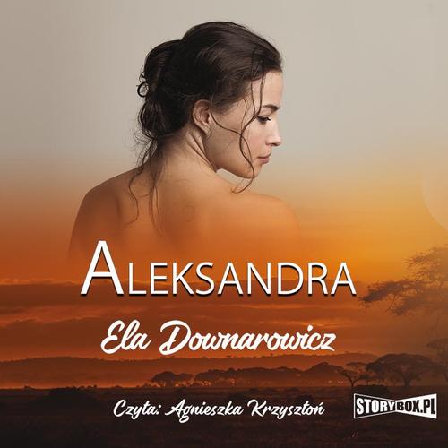Tytuł: Aleksandra
Autor: Ela Downarowicz
Wydawnictwo: Storybox
Formaty: MP3